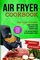 Air Fryer Cookbook: Enjoy a Healthier Version of Your Favorite Foods, 101 Delicious Recipes of your Favorite Foods