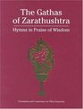 The Gathas of Zarathushtra: Hymns in Praise of Wisdom
