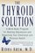 The Thyroid Solution : A Mind-Body Program for Beating Depression and Regaining Your Emotional and Phys ical Health