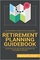 Retirement Planning Guidebook: Navigating the Important Decisions for Retirement Success (The Retirement Researcher Guide Series)
