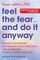 Feel the Fear... and Do It Anyway: Dynamic Techniques for Turning Fear, Indecision, and Anger into Power, Action, and Love