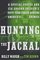 Hunting the Jackal : A Special Forces and CIA Ground Soldier's Fifty-Year Career Hunting America's Enemies