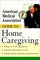 American Medical Association Guide to Home Caregiving