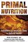 Primal Nutrition: Paleolithic and Ancestral Diets for Optimal Health