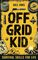 Off Grid Kid: Survival Skills For Life: An Interactive Outdoor Survival Guide For Kids on Making Fire, Building Shelters, Foraging Wild Food and Improving Mindset