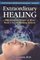 Extraordinary Healing: The Amazing Power of Your Body's Secret Healing System