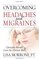 Overcoming Headaches and Migraines: Clinically Proven Cure for Chronic Pain