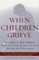 When Children Grieve: For Adults to Help Children Deal With Death, Divorce, Pet Loss, Moving, and Other Losses