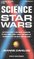 The Science of Star Wars: An Astrophysicist's Independent Examination of Space Travel, Aliens, Planets and Robots As Portrayed in the Star Wars Films and Books