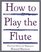 How to Play the Flute