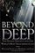 Beyond the Deep: The Deadly Descent Into the World's Most Treacherous Cave