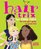 Hair Trix for Cool Chix: The Real Girl's Guide to Great Hair (Cool Chix)