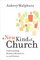 A New Kind of Church: Understanding Models of Ministry for the 21st Century