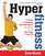 Hyper Fitness: 12 Weeks to Conquering Your Inner Everest and Getting Into the Best Shape ofYour Life