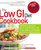 The Low GI Diet Cookbook : 100 Simple, Delicious Smart-Carb Recipes-The Proven Way to Lose Weight and Eat for Lifelong Health (New Glucose Revolution)