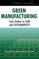 Green Manufacturing: Case Studies in Lean and Sustainability (Enterprise Excellence)