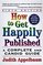 How to Get Happily Published, Fifth Edition : Complete and Candid Guide, A (How to Get Happily Published)