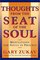 Thoughts From the Seat of the Soul : Meditations for Souls in Process