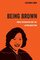 Being Brown (American Studies Now: Critical Histories of the Present) (Volume 9)