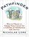 The Pathfinder : How to Choose or Change Your Career for a Lifetime of Satisfaction and Success