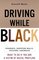 Driving While Black : What To Do If You Are A Victim of Racial Profiling