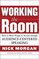 Working the Room: How to Move People to Action through Audience-Centered Speaking