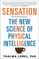 Sensation: The New Science of Physical Intelligence