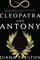 Cleopatra and Antony: Power, Love, and Politics in the Ancient World