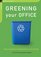 Greening Your Office: From Cupboard to Corporation, An A-Z Guide (The Chelsea Green Guides)