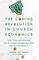 The Coming Revolution in Church Economics: Why Tithes and Offerings Are No Longer Enough, and What You Can Do about It