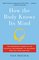 How the Body Knows Its Mind: The Surprising Power of the Physical Environment to Influence How You Think and Feel