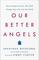 Our Better Angels: Seven Simple Virtues That Will Change Your Life and the World