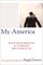 My America: What My Country Means to Me, by 150 Americans from All Walks of Life