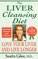 The Liver-Cleansing Diet: Love Your Liver and Live Longer