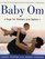 Baby Om: Yoga for Mothers and Babies