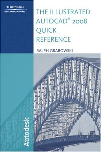 The Illustrated Autocad 2008 Quick Reference Illustrated Autocad Quick