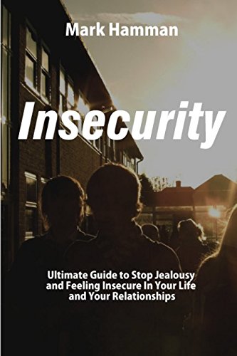 Insecurity Ultimate Guide to Stop Jealousy and Feeling Insecure In Your ...