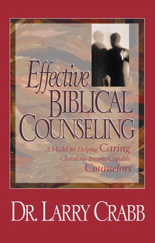 Effective Biblical Counseling A Model For Helping Caring Christians ...