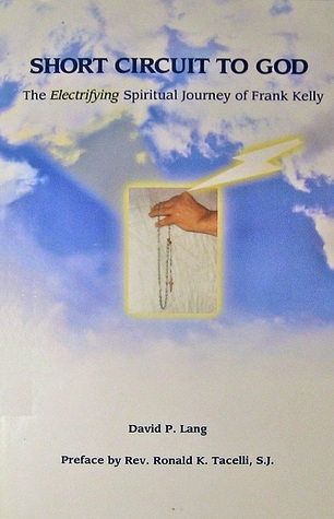 Short Circuit to God The Electrifying Spiritual Journey of Frank Kelly,  David P. Lang. (Paperback 0972987800) Used Book available for Swap