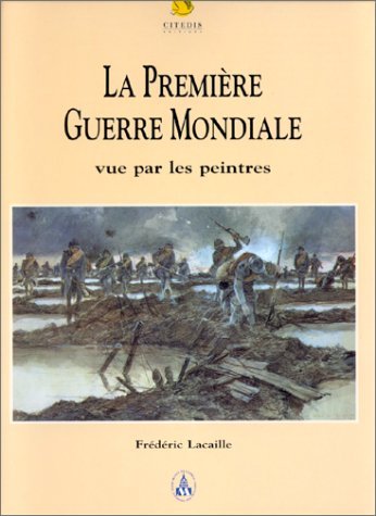 La Premiere Guerre mondiale vue par les peintres French Edition, Musee ...