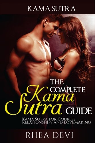 Kama Sutra The Complete Kama Sutra Guide Kama Sutra For Couples Relationships And Lovemaking 0699