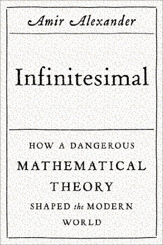 Infinitesimal How a Dangerous Mathematical Theory Shaped the Modern ...