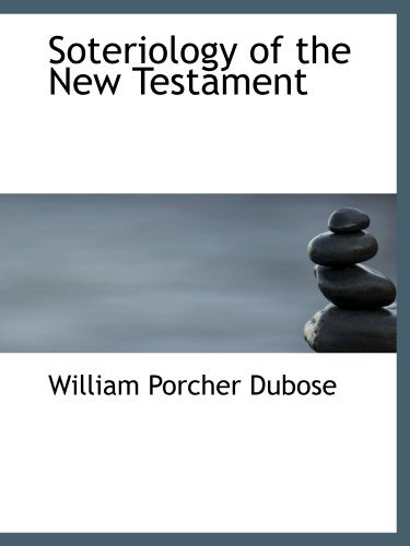 Soteriology of the New Testament, William Porcher Dubose. (Paperback ...