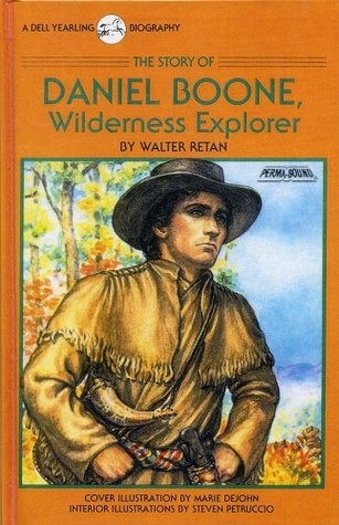 The Story of Daniel Boone Wilderness Explorer A Dell Yearling Biography,  Walter Retan, Steven Petruccio (Illustrator). (Paperback 0440407117) Used  Book available for Swap