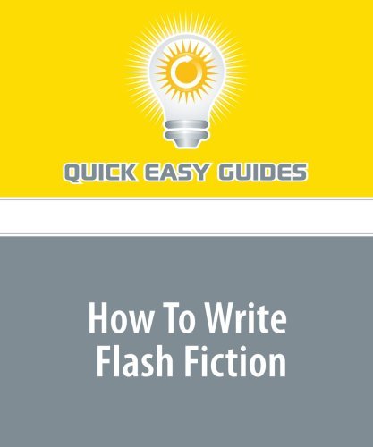 How To Write Flash Fiction, Quick Easy Guides. (Paperback 1440013721)