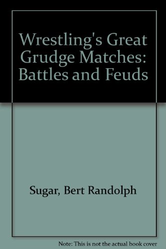 Wrestlings Great Grudge Matches Battles And Feuds, Bert R. Sugar ...