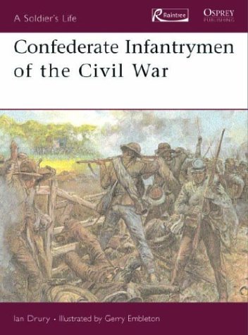 Confederate Infantrymen of the Civil War Soldiers Life, Ian Drury ...