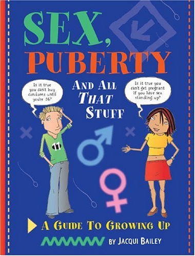 Sex Puberty And All That Stuff A Guide To Growing Up Jacqui Bailey