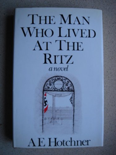 Man Who Lived At The Ritz A E Hotchner Hardcover 029778112x