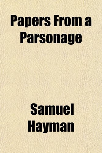 Papers From a Parsonage, Samuel Hayman. (Paperback 1150468939)